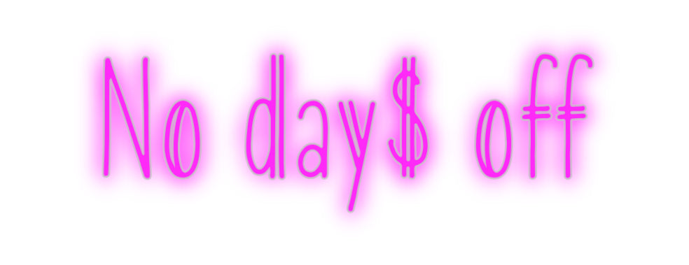 Custom Neon: No day$ off